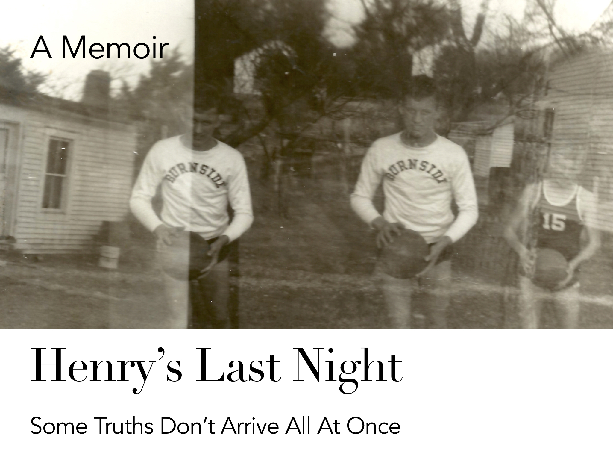 Henry's Last Night — a memoir. Book cover featuring a triple-exposure photograph of Henry Hancock as a teenager, playing basketball.